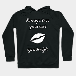 Always kiss your cat goodnight Hoodie